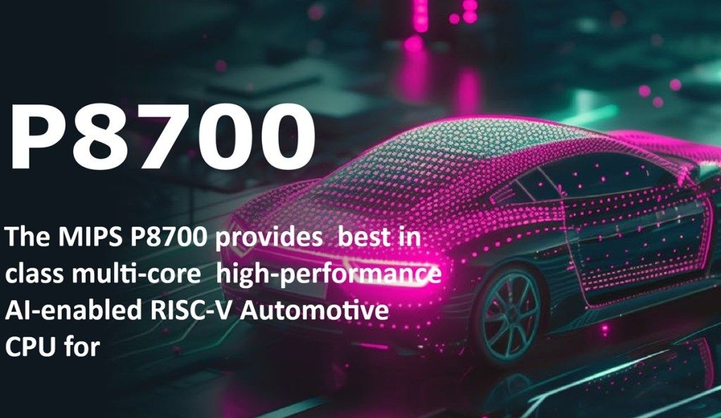 MIPS Unveils P8700: A RISC-V CPU Revolutionizing Autonomous 