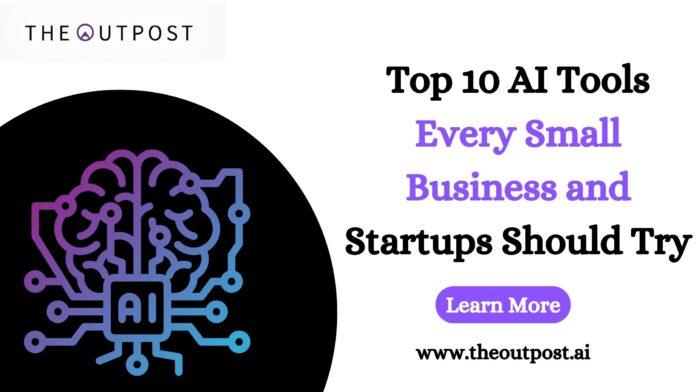 Top 10 AI Tools Every Small Business and Startup Should Try